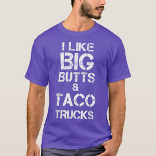 I Like Big Butts and Taco Trucks Funny  T-Shirt