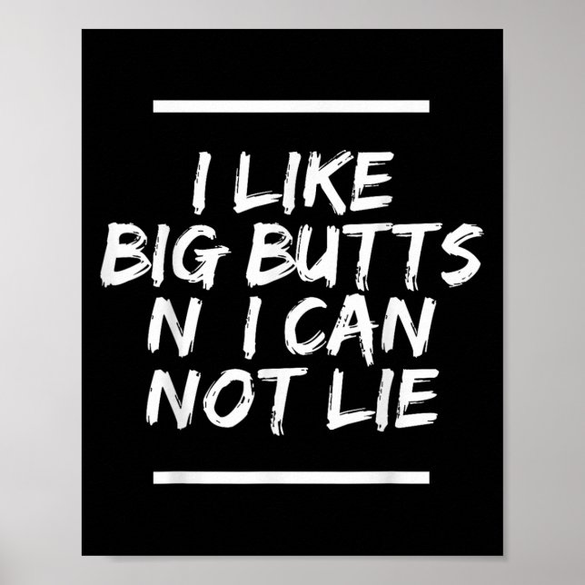 I Like Big Butts N&#39; I Can Not Lie T-shirt.png  Poster (Front)