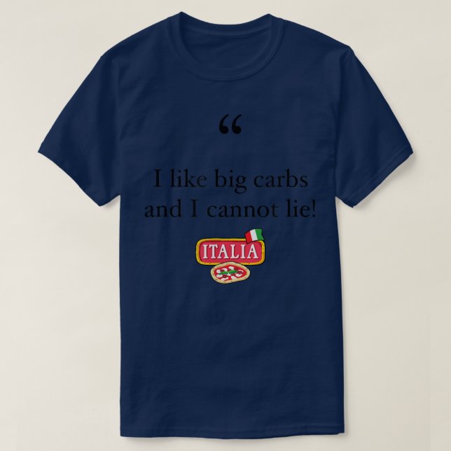 I like Big Carbs And I Cannot Lie! Funny Italian P T-Shirt (Design Front)