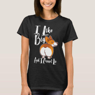 I Like Big Corgis And I Cannot Lie Corgi Butt T-Shirt