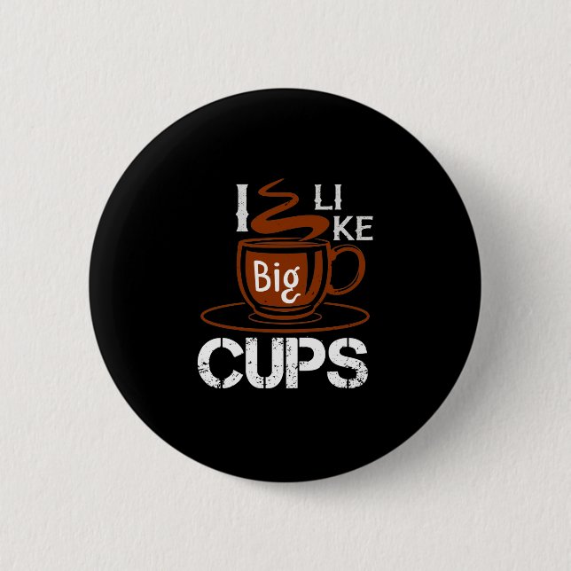 I Like Big Cup 6 Cm Round Badge (Front)