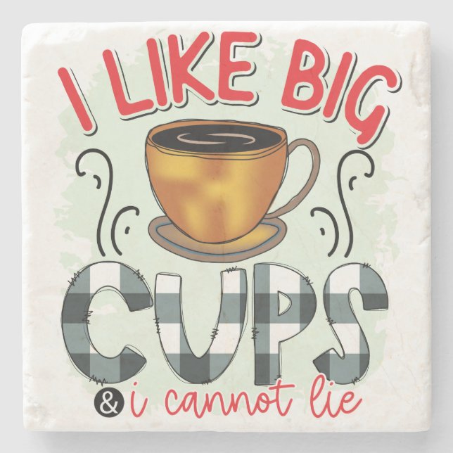 I like big cups and I cannot lie - Coffee Tea Cups Stone Coaster (Front)