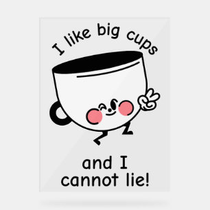 I Like Big Cups – Funny Acrylic Sign