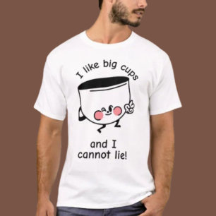I Like Big Cups – Shirt