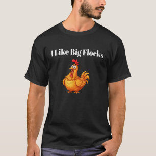 I Like Big Flocks Homestead Chicken Lover Humour T-Shirt