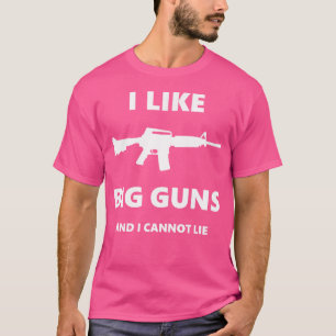 I Like Big Guns And I Cannot Lie Pro-Gun Funny T-Shirt