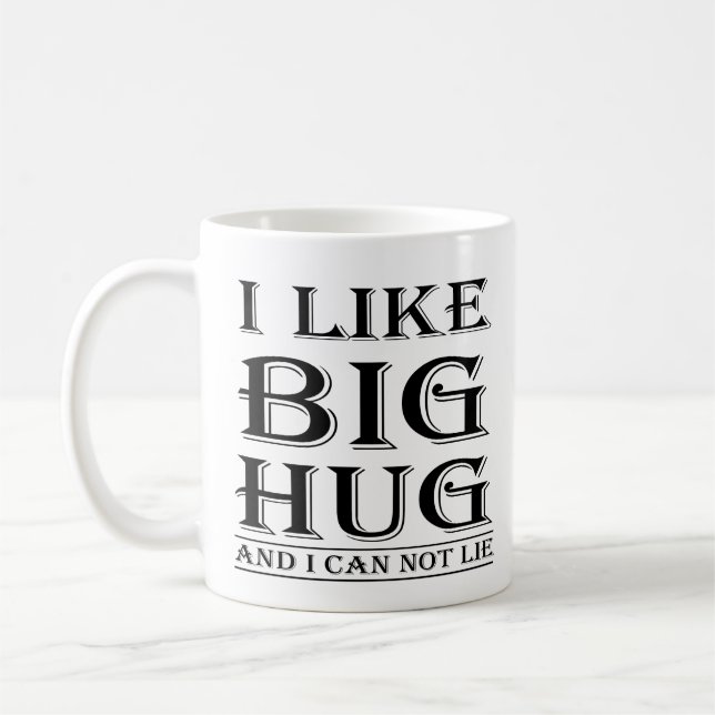 I Like Big Hug And I Can Not Lie Funny Hug Quotes Coffee Mug (Left)