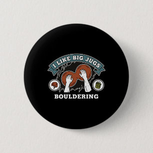 I Like Big Jugs Bouldering Rock Climbing  6 Cm Round Badge