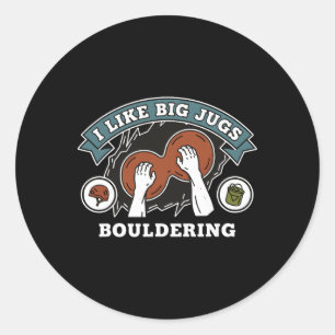 I Like Big Jugs Bouldering Rock Climbing Classic Round Sticker