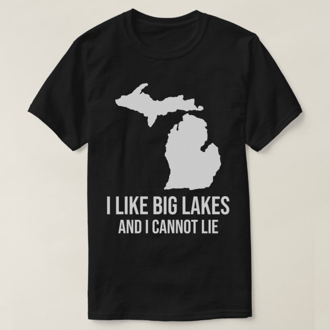 I Like Big Lakes And I Cannot Lie Lake Michigan T-Shirt (Design Front)