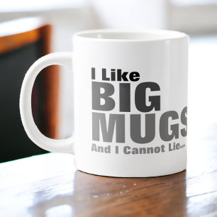 I Like Big Mugs And I Cannot Lie