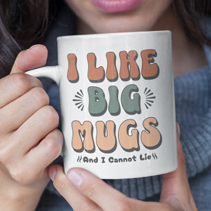 I Like Big Mugs And I Cannot Lie - Big Cup