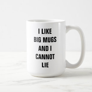 I like big mugs and I cannot lie mug.