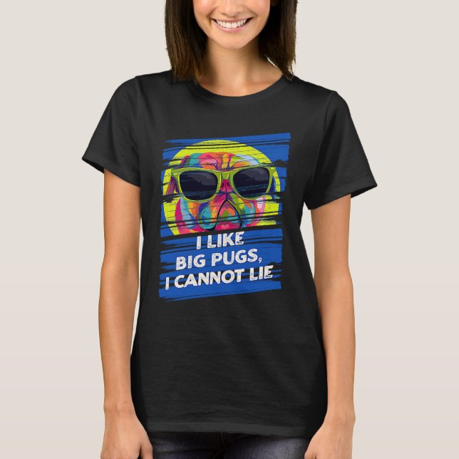 I Like Big Pugs I Cannot Lie Dutch Bulldog Animal  T-Shirt (Front)