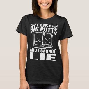 I Like Big Putts And Cannot Lie Golf Player Golfi T-Shirt