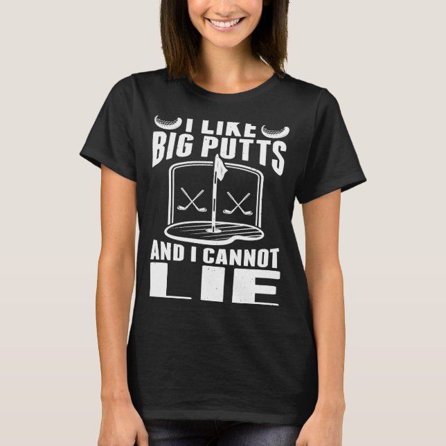 I Like Big Putts And Cannot Lie  Golf Player Golfi T-Shirt (Front)