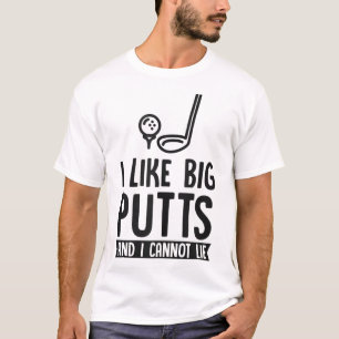 I Like Big Putts And I Cannot Lie Funny Golf Dad J T-Shirt