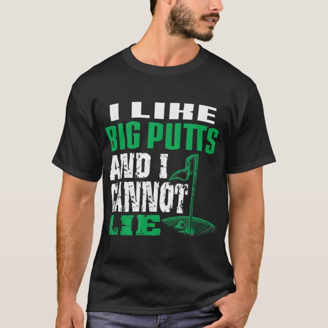 I like Big Putts And I Cannot Lie Funny Golf T-Shirt (Front)