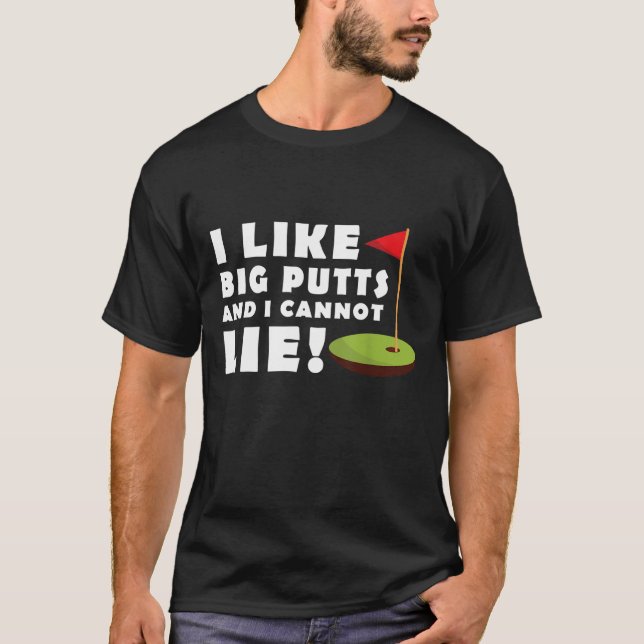 I Like Big Putts and I Cannot Lie Golf Funny Mens T-Shirt (Front)