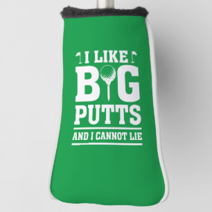I Like Big Putts And I Cannot Lie Golf Head Cover