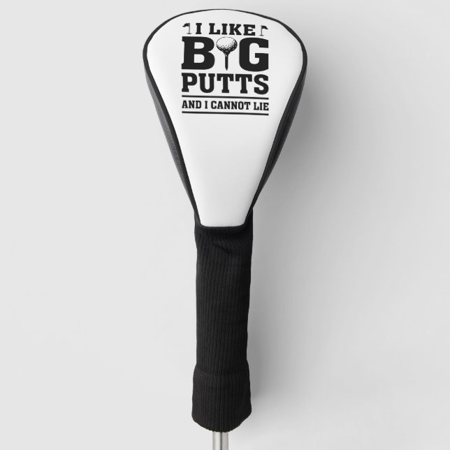 I Like Big Putts And I Cannot Lie Golf Head Cover
