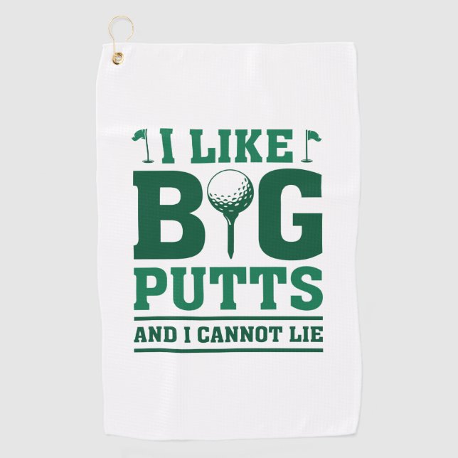 I Like Big Putts And I Cannot Lie Golf Towel (Front)