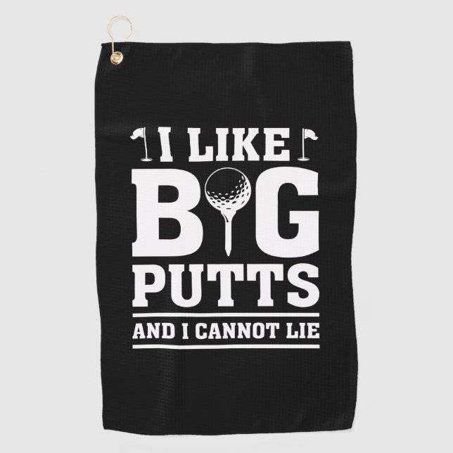 I Like Big Putts And I Cannot Lie Golf Towel (Front)