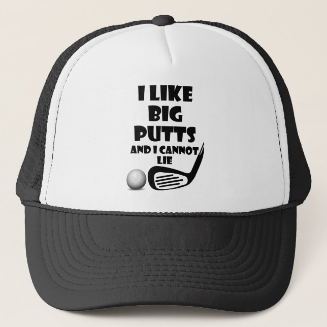 I Like Big Putts And I Cannot Lie Trucker Hat (Front)