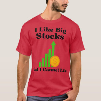 I Like Big Stocks And I Cannot Lie T-Shirt