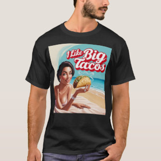 I like big tacos T-Shirt