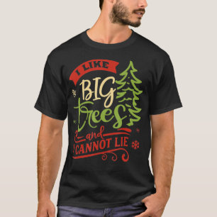 I like Big Trees And I Cannot Lie Funny Christmas  T-Shirt