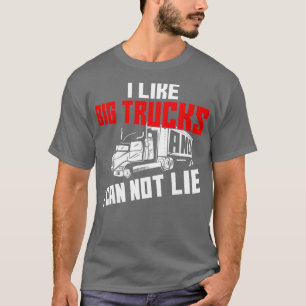 I Like Big Trucks And I Can Not Lie Funny Trucker T-Shirt