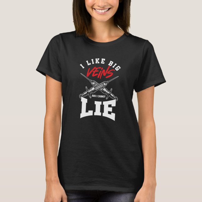 I Like Big Veins And Cannot Lie Phlebotomy Phlebot T-Shirt (Front)