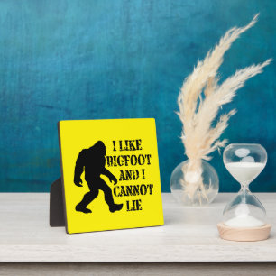 I like Bigfoot and I cannot Lie        Plaque