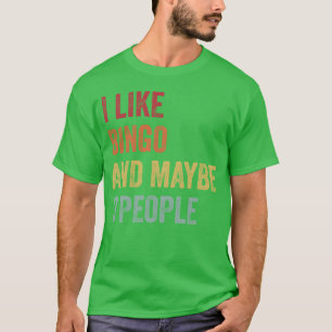 I Like Bingo and Maybe 3 People Gift friend T-Shirt
