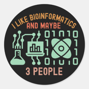 I Like Bioinformatics and Maybe 3 People Classic Round Sticker