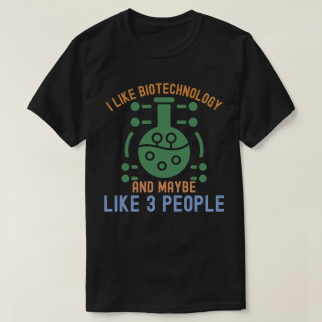 I Like Biotechnology and Maybe Like 3 People T-Shirt (Design Front)