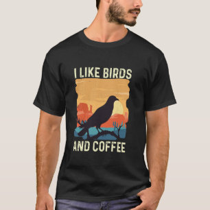 I Like Birds And Coffee Birding Bird Watching Bir T-Shirt