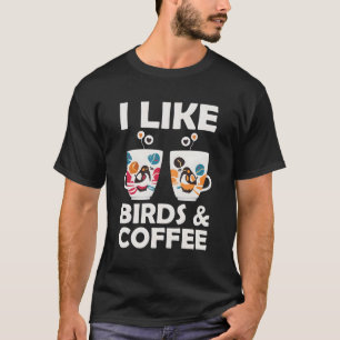 I Like Birds And Coffee T-Shirt
