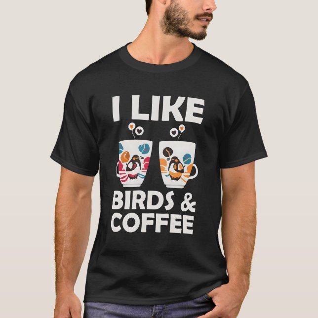 I Like Birds And Coffee T-Shirt (Front)