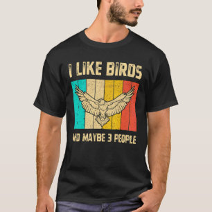 I Like Birds And Maybe 3 People Bird Watching Vint T-Shirt