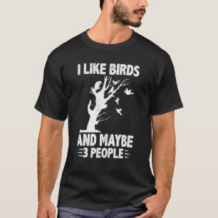 I Like Birds And Maybe 3 People Birding Birdwatchi T-Shirt