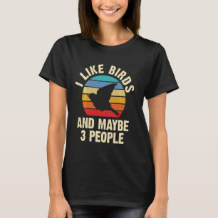 I like Birds and maybe 3 people funny vintage them T-Shirt