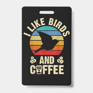 I like Birds & Coffee Funny vintage Birds theme lo ID Badge