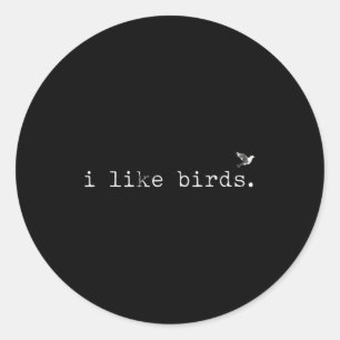 I Like Birds Funny Minimalist Birdwatching Introve Classic Round Sticker