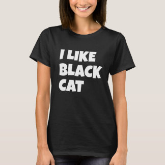I Like Black Cat Design T-Shirt