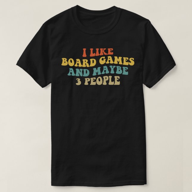 I Like Board Games And Maybe 3 People II T-Shirt (Design Front)