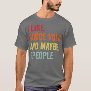 I Like Bocce Volo Maybe 3 People T-Shirt