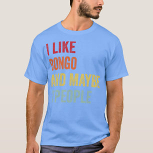 I Like Bongo Maybe 3 People T-Shirt