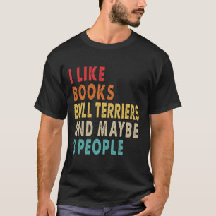 I like books and Bull Terrier T-Shirt